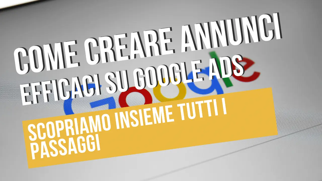 Guida creazione annunci Google Ads.