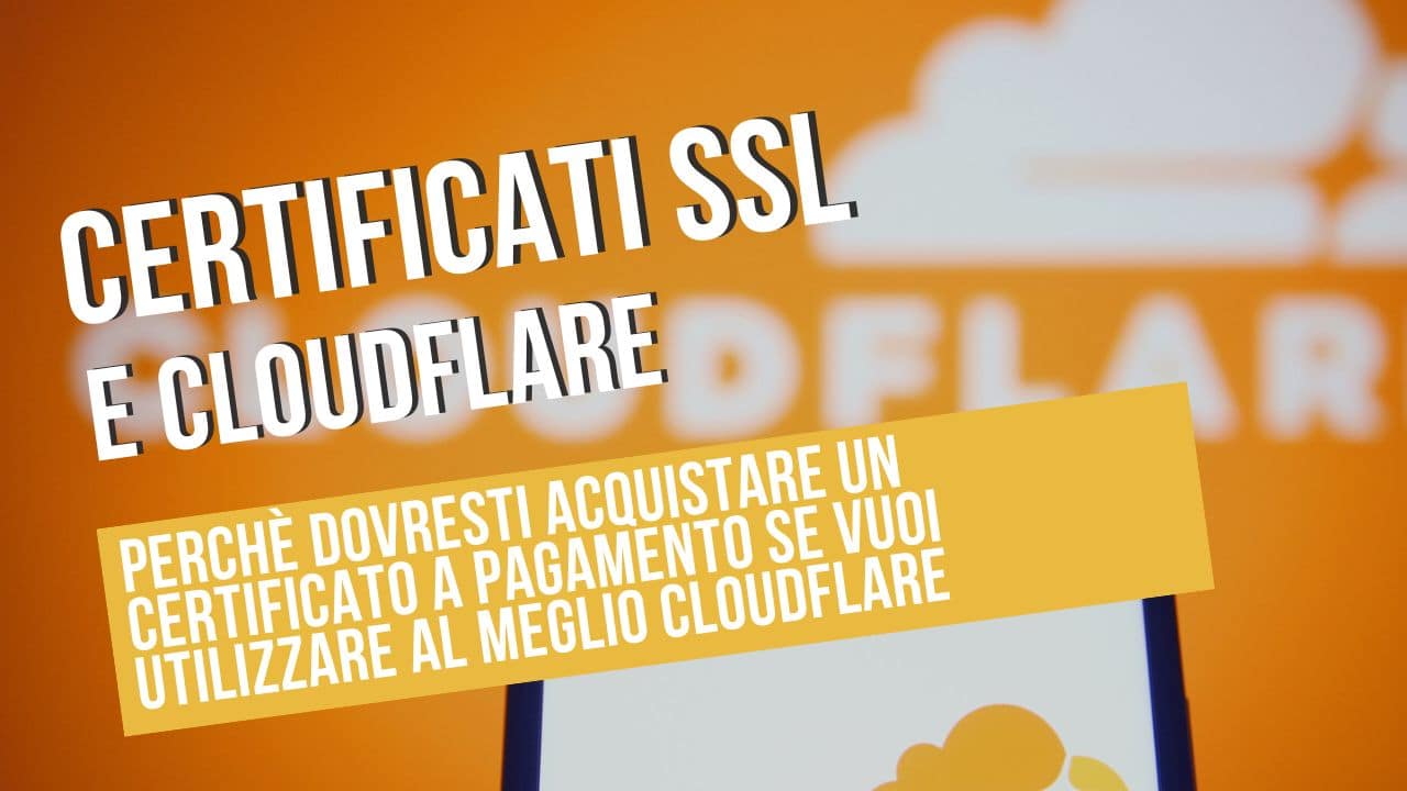 certificato SSL,SSL a pagamento,Cloudflare,sicurezza sito web,proxy Cloudflare,rinnovo SSL,Let's Encrypt,Positive SSL,protezione DDoS,velocità sito web